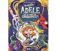 Mortelle Adèle. Mortelle Adèle Sur Les Traces Du Croquepote !