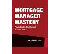 Mortgage Manager Mastery: Proven Leadership Blueprint for Sales Growth