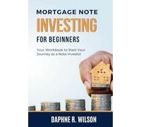 Mortgage Note Investing for Beginners: Your Workbook to Start Your Journey as a Note Investor