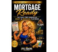 Mortgage Ready: The First Time HomeBuyer Credit and Mortgage Playbook