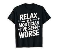 Mortician Relax Soy un Morticiano He visto Peor Camiseta