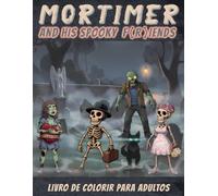 Mortimer & his Spooky Fiends: Personagens da série de animação das redes sociais. Com as melhores 56 ilustrações dos episódios 1-50. Conheça de perto ... de colorir e quebra-cabeças para adultos)