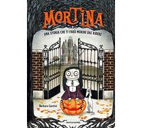 Mortina. Una storia che ti farà morire dal ridere. Ediz. a colori