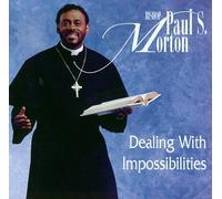 Morton, Bishop Paul - Dealing With Impossibilities
