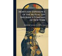 Mortuary Experience of the Mutual Life Insurance Company of New York