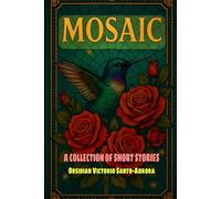 MOSAIC: A COLLECTION OF SHORT STORIES