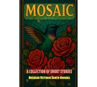 MOSAIC: A COLLECTION OF SHORT STORIES