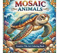 Mosaic Animals: Creative Tile Art Coloring Book (Animal Art Styles Coloring Series)