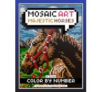 Mosaic Art Majestic Horses: Color by Number Coloring Book for Adults for Relaxation and Stress Relief with 3*3 mm sections (Mosaic Art Color by Number)