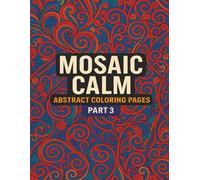 Mosaic Calm: Abstract Coloring Pages - Part 3: Soothing Abstract Designs for Stress Relief