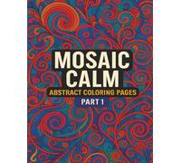 Mosaic Calm: Abstract Coloring Pages: Soothing Abstract Designs for Stress Relief