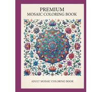 Mosaic Coloring Book: Beautiful Geometric Patterns, Mandalas, Flowers & Decorative Designs for Relaxation and Creativity
