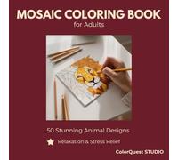 Mosaic Coloring Book for Adults: 50 Stunning Animal Designs for Relaxation and Stress Relief (ColorQuest Studio Mosaic Collection)