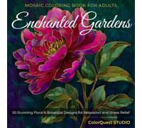 Mosaic Coloring Book for Adults: Enchanted Gardens: 50 Stunning Floral & Botanical Designs for Relaxation and Stress Relief (ColorQuest Studio Mosaic Collection)