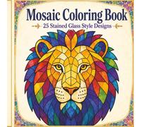 Mosaic Colouring Book: 25 Easy-to-Colour Stained Glass Style Pages for Adults and Teens