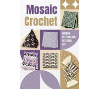 Mosaic Crochet : Modern Patterns for Textured Art