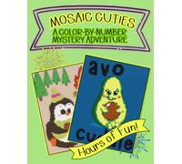 Mosaic Cuties A Color By Number Mystery Adventure: Adult Coloring Book for Women, Men, Teens