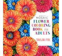 Mosaic Flower Coloring Book for Adults: Stress Relief Mosaic Flower Designs for Relaxation and Mindfulness