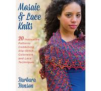 Mosaic & Lace Knits: 20 Innovative Patterns Combining Slip-Stitch Colorwork and Lace Techniques