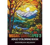 Mosaic Landscapes 2: An Adult Coloring Book with 100 Relaxing Mosaic-Style Landscape Illustrations for Stress Relief, Calm, Focus, and Mindful Coloring (Self Care Coloring Books)