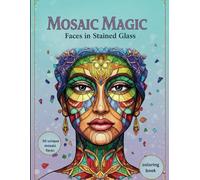 MOSAIC MAGIC: Faces in Stained Glass: Piece Together Your Masterpiece