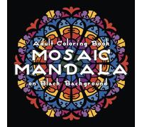 MOSAIC MANDALA Adult Coloring Book on Black Background: 30 Art Mandalas for Adult Relaxation and Stress Relief