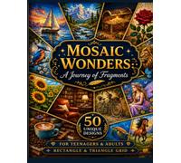 Mosaic Wonders: A Journey of Fragments: 50 Mystery Mosaic Designs for Teens and Adults: Relax, Color, and Uncover Hidden Nature, Food, and Whimsical Scenes