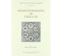 Mosaicos de Itálica: Mosaicos contextualizados y apéndices: 13 (Corpus de Mosaicos romanos de España)