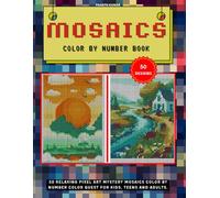 Mosaics Color By Number Book: 50 Relaxing Pixel Art Mystery Mosaics Color by Number Color Quest for Kids, Teens and Adults. (Color by number books)