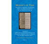 Mosaics of Time, The Latin Chronicle Traditions from the First Century BC to the Sixth Century AD English: Volume I, A Historical Introduction to the ... 1 (Studies in the Early Middle Ages, 33)