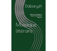 Mosaïque littéraire: Réflexions et dialogues à l’âge des infrastructures cognitives