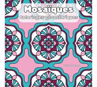 Mosaïques: Livre de coloriage géométriques
