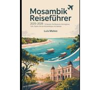 Mosambik Reiseführer 2025-2026: Entdecken Sie Maputo, Bazaruto, Gorongosa, Tofo, Ilha de Moçambique und darüber hinaus