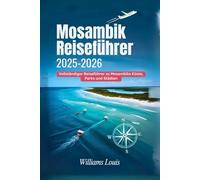 Mosambik Reiseführer 2025-2026: Vollständiger Reiseführer zu Mosambiks Küste, Parks und Städten