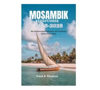 MOSAMBIK REISEFÜHRER 2025-2026: Wo afrikanische Rhythmen auf tropische Schönheit treffen