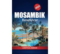 Mosambik Reiseführer 2025: Erkundung der versteckten Schätze, Kultur, Strände, Wildtiersafaris, Sehenswürdigkeiten und Abenteuer im südlichen Afrika in Maputo