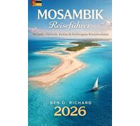 Mosambik Reiseführer 2026: Strände, Safaris, Inseln, Kultur und authentische lokale Erlebnisse