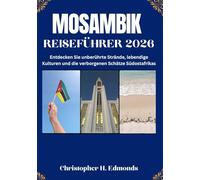 MOSAMBIK REISEFÜHRER 2026 (VOLLFARBE): Entdecken Sie türkisfarbene Küsten, lebendige Kultur und ungezähmte afrikanische Schönheit