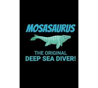 Mosasaurus - The Original Deep Sea Diver!: Dinosaur Fossil Notebook - Funny Journal for Writing Notes, Paleontology & Science Lovers, College Ruled Lined Paper
