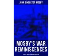 Mosbys War Reminiscences - Stuarts Cavalry Campaigns In Civil War (ebo