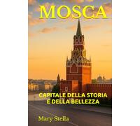 MOSCA: CAPITALE DELLA STORIA E DELLA BELLEZZA