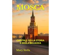 MOSCA: CAPITALE DELLA STORIA E DELLA BELLEZZA