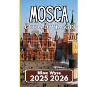 MOSCA GUIDA DI VIAGGIO 2025: Un compagno reale per panorami, stagioni, vita di strada e ritmo cittadino