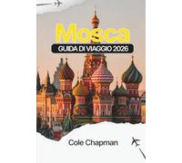 Mosca GUIDA DI VIAGGIO 2026: Esplora i principali punti di interesse, i quartieri della zona, le opzioni di ristorazione e ristorazione, indicazioni ... gite di un giorno per viaggi pratici in città