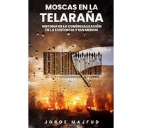 Moscas en la telaraña: Historia de la comercialización de la existencia-y sus medios