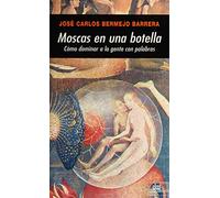 Moscas en una botella: Como Dominar a la Gente Con Palabras: 256 (Universitaria)