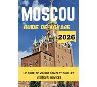 MOSCOU GUIDE DE VOYAGE 2026