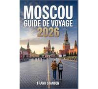 Moscou Guide de voyage 2026: Compagnon ultime pour explorer la capitale russe