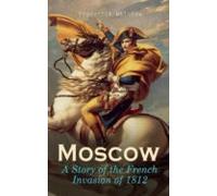 Moscow - A Story Of The French Invasion Of 1812 (ebook)