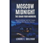Moscow Midnight: The Idaho Four Murders: Bryan Kohberger and the Campus Killings That Shocked America